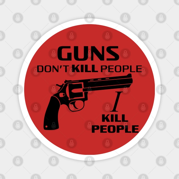 Guns Don't Kill People, I Kill People Quote Magnet by Meta Cortex